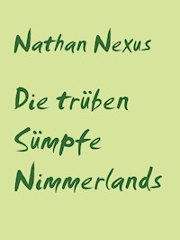 Die trüben Sümpfe Nimmerlands - Nathan Nexus - E-Book