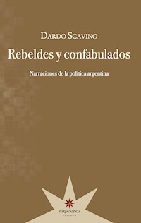 Rebeldes y confabulados - Dardo Scavino - E-Book
