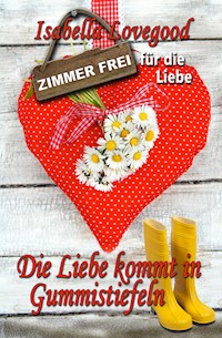 Die Liebe kommt in Gummistiefeln - Isabella Lovegood - E-Book