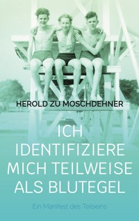 Ich identifiziere mich teilweise als Blutegel - Herold zu Moschdehner - E-Book