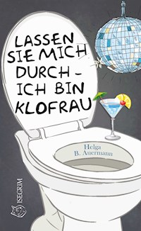 Lassen Sie mich durch - ich bin Klofrau - Helga B. Auermann - E-Book