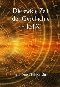 Die ewige Zeit der Geschichte - Teil X - Simone Malacrida - E-Book