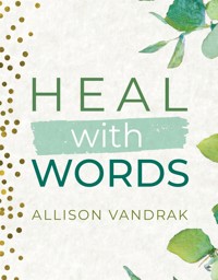 Heal With Words - Allison Vandrak - E-Book