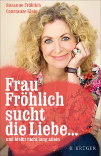 Frau Fröhlich sucht die Liebe ... und bleibt nicht lang allein - Susanne Fröhlich - E-Book