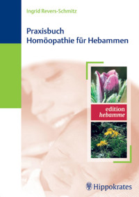Praxisbuch Homöopathie für Hebammen - Ingrid Revers-Schmitz - E-Book