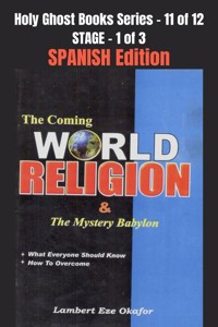 The Coming WORLD RELIGION and the MYSTERY BABYLON - SPANISH EDITION - Lambert Okafor - E-Book
