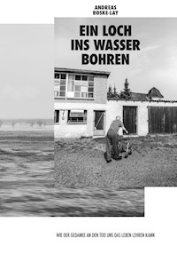 Ein Loch ins Wasser bohren - Andreas Roske-Lay - E-Book