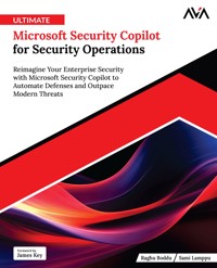 Ultimate Microsoft Security Copilot for Security Operations: Reimagine Your Enterprise Security with Microsoft Security Copilot to Automate Defenses and Outpace Modern Threats - Raghu Boddu - E-Book