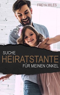 Suche Heiratstante für meinen Onkel - Freya Miles - E-Book