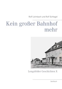 Kein großer Bahnhof mehr - Rolf Leimbach - E-Book