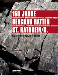 150 Jahre Bergbau Ratten - St. Kathrein - Johann Posch - E-Book