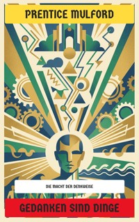 Gedanken sind Dinge - Prentice Mulford - E-Book