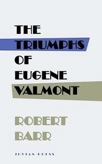 The Triumphs of Eugene Valmont - Robert Barr - E-Book
