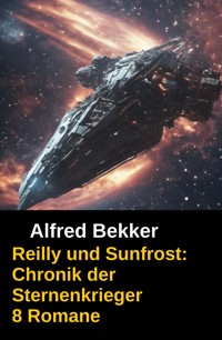 Reilly und Sunfrost: Chronik der Sternenkrieger 8 Romane - Alfred Bekker - E-Book