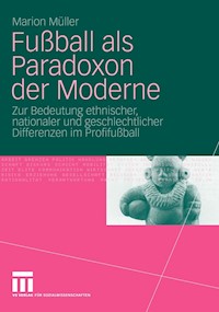 Fußball als Paradoxon der Moderne - Marion Müller - E-Book