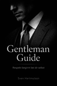 Gentleman Guide – Band 3 Respekt beginnt bei dir selbst - Sven Hartmutson - E-Book