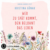 Wer zu spät kommt, den belohnt das Leben (Ungekürzt) - Kristina Günak - Hörbuch