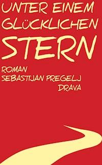 Unter einem glücklichen Stern - Sebastijan Pregelj - E-Book