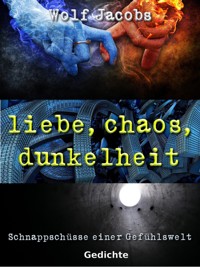 liebe, chaos, dunkelheit - Wolf Jacobs - kostenlos E-Book