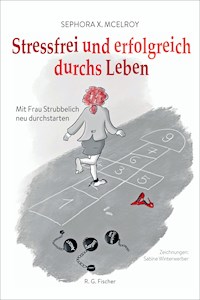 Stressfrei und erfolgreich durchs Leben - Sephora X. McElroy - E-Book