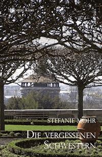 Die vergessenen Schwestern - Stefanie Mohr - E-Book