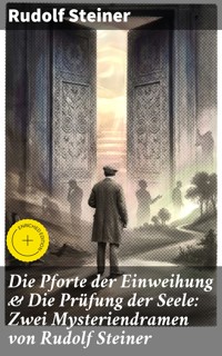 Die Pforte der Einweihung & Die Prüfung der Seele: Zwei Mysteriendramen von Rudolf Steiner - Rudolf Steiner - E-Book