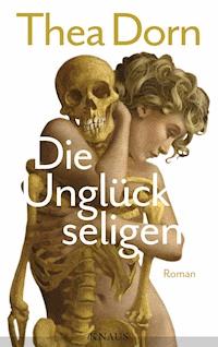 Die Unglückseligen - Thea Dorn - E-Book