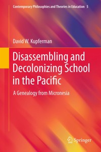 Disassembling and Decolonizing School in the Pacific - David W. Kupferman - E-Book