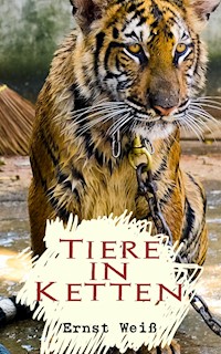 Tiere in Ketten - Ernst Weiß - E-Book