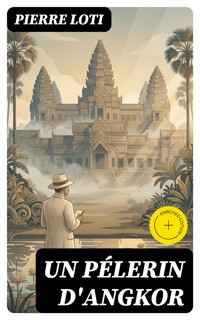 Un Pélerin d'Angkor - Pierre Loti - E-Book