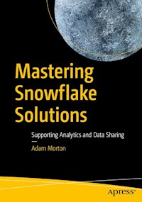 Mastering Snowflake Solutions - Adam Morton - E-Book