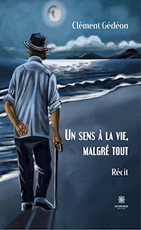 Un sens à la vie, malgré tout - Clément Gédéon - E-Book