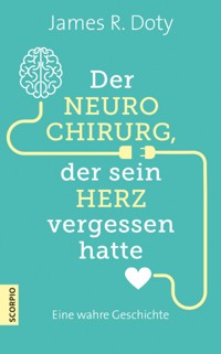 Der Neurochirurg, der sein Herz vergessen hatte - James R. Doty - E-Book