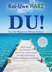 DU! bist der Regisseur Deines Lebens - Kai-Uwe Harz - E-Book