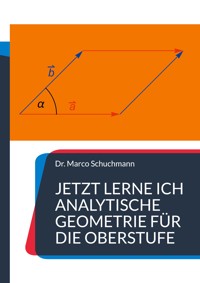 Jetzt lerne ich analytische Geometrie für die Oberstufe - Marco Schuchmann - E-Book