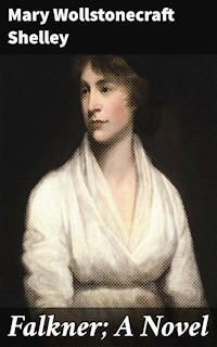 Falkner; A Novel - Mary Wollstonecraft Shelley - E-Book
