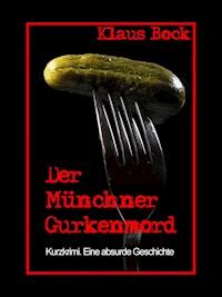 Der Münchner Gurkenmord - Klaus Bock - E-Book