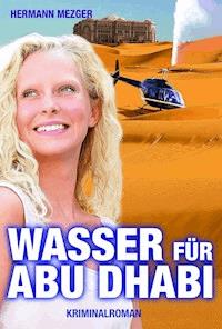 Wasser für Abu Dhabi - Hermann Mezger - E-Book