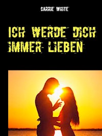 Ich werde dich immer lieben - Carrie White - E-Book