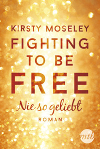 Fighting to be Free - Nie so geliebt - Kirsty Moseley - E-Book