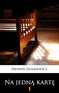 Na jedną kartę - Henryk Sienkiewicz - E-Book