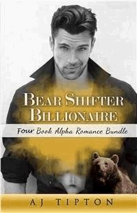 Bear Shifter Billionaire: Four Book Alpha Romance Bundle - AJ Tipton - E-Book