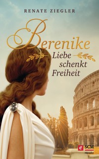 Berenike – Liebe schenkt Freiheit - Renate Ziegler - E-Book