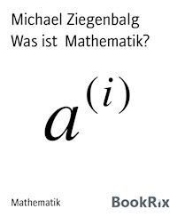 Was ist  Mathematik? - Michael Ziegenbalg - E-Book