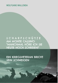 Scharfschütze am Monte Cassino: "Manchmal höre ich sie heute noch schreien!" - Wolfgang Wallenda - E-Book