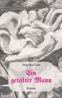 Ein geteilter Mann - Angelika Loos - E-Book