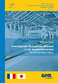 Internationale Strategische Allianzen in der Automobilindustrie: Die Renault-Nissan Allianz - Dennis Holz - E-Book