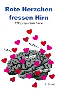 Rote Herzchen fressen Hirn - Robert Deuml - E-Book