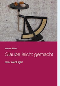 Glaube leicht gemacht - Werner Ehlen - E-Book
