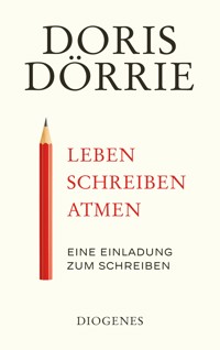Leben, schreiben, atmen - Doris Dörrie - E-Book